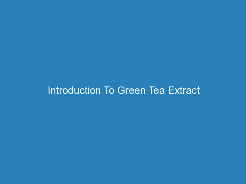 Introduction To Green Tea Extract Brain Fuel