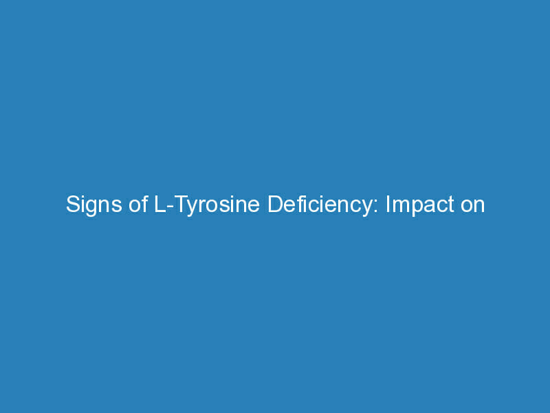 Signs of LTyrosine Deficiency Impact on Biosynthesis Brain Fuel